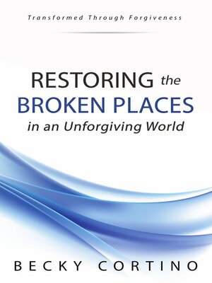 cover image of Restoring the Broken Places in an Unforgiving World